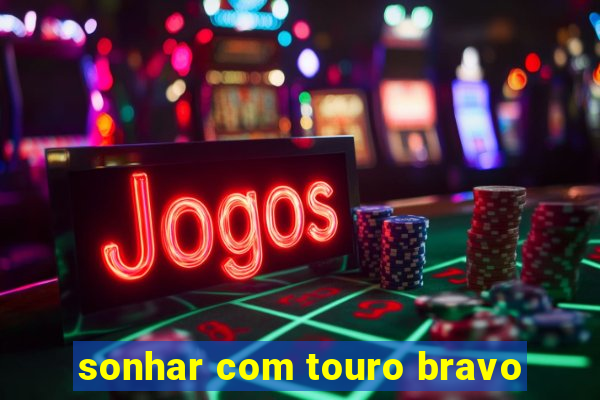 sonhar com touro bravo